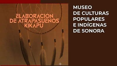 Museos de Culturas Populares e Indígenas de Sonora invita al taller de elaboración de atrapasueños Kikapú
